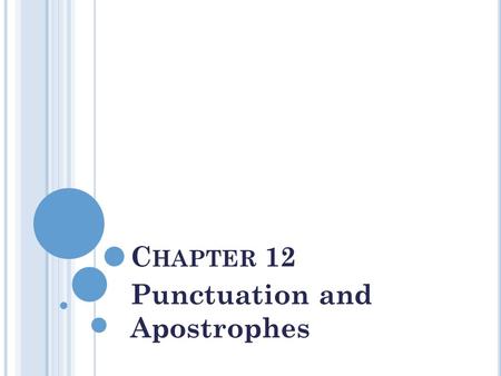 C HAPTER 12 Punctuation and Apostrophes. J OINING I NDEPENDENT C LAUSES Use a comma + a coordinating conjunction Coordinating conjunctions are for, and,