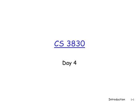 CS 3830 Day 4 Introduction 1-1. Announcements  No office hour 12pm-1pm today only  Quiz on Friday  Program 1 due on Friday (put in DropBox on S drive)