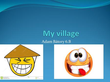 Adam Bátory 6.B This is the castle This is my yellow house. Hi. I’m Adam and this is my house. I live in Slovenska Ľupča. I live under the castel.