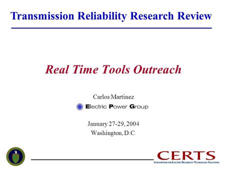 Real Time Tools Outreach Carlos Martinez January 27-29, 2004 Washington, D.C. Transmission Reliability Research Review.