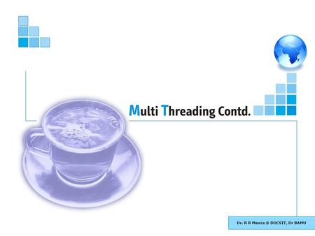 Dr. R R DOCSIT, Dr BAMU. Basic Java :Multi Threading Cont. 2 Objectives of This Session Explain Synchronization in threads Demonstrate use of.