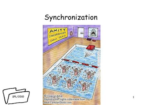 SPL/2010 Synchronization 1. SPL/2010 Overview ● synchronization mechanisms in modern RTEs ● concurrency issues ● places where synchronization is needed.