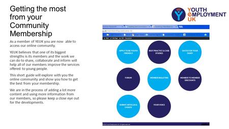 Getting the most from your Community Membership As a member of YEUK you are now able to access our online community. YEUK believes that one of its biggest.