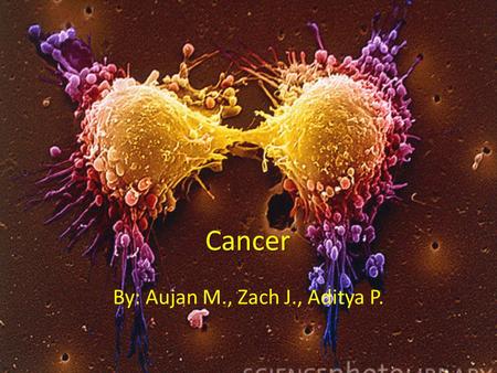 Cancer By: Aujan M., Zach J., Aditya P.. * Genetic disease that results in uncontrolled growth. * Mutation in genetic code results in failure of cell.