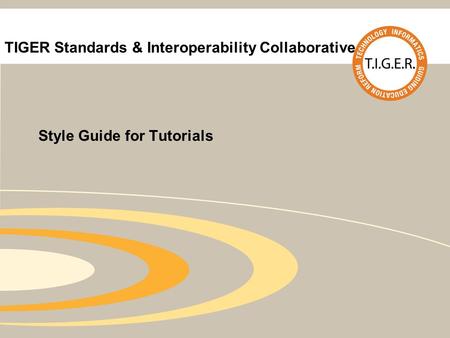 TIGER Standards & Interoperability Collaborative Style Guide for Tutorials.