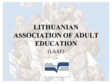 LITHUANIAN ASSOCIATION OF ADULT EDUCATION (LAAE) 1.