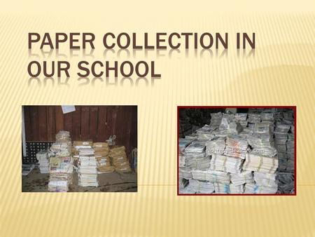 Every school year we collect paper in our school. Thus we help our school and we also support environmental protection and waste separation. If we have.