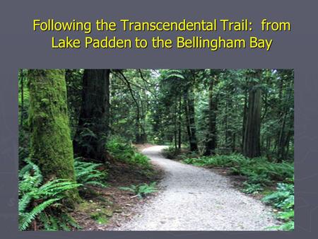 Following the Transcendental Trail: from Lake Padden to the Bellingham Bay.