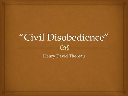 Henry David Thoreau.  1.Think of groups who have been discriminated against throughout history. a)Why do some people obey laws without asking if the.