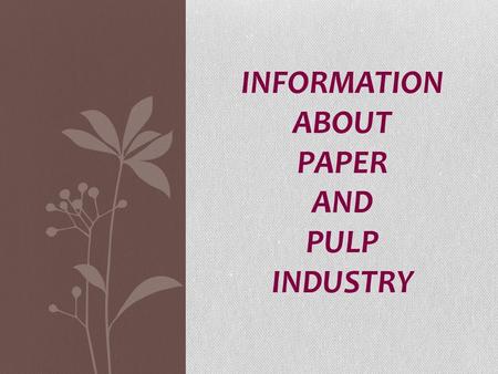 INFORMATION ABOUT PAPER AND PULP INDUSTRY.