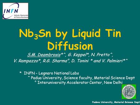 S.M. Deambrosis*^, G. Keppel*, N. Pretto^, V. Rampazzo*, R.G. Sharma°, D. Tonini * and V. Palmieri*^ Padova University, Material Science Dept * INFN -