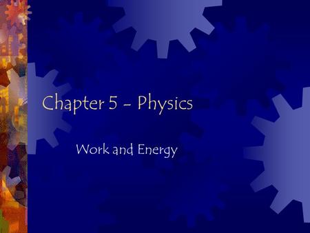 Chapter 5 - Physics Work and Energy. Section 1 objectives  Recognize the difference between the scientific and ordinary definition of work.  Define.