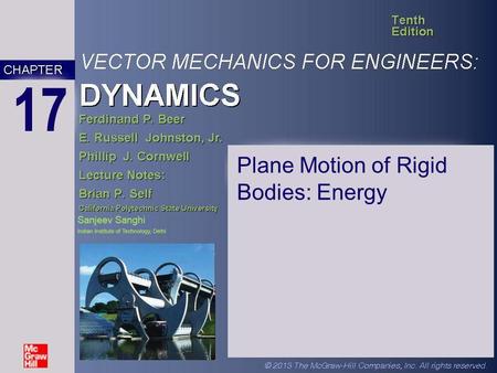 DYNAMICS VECTOR MECHANICS FOR ENGINEERS: DYNAMICS Tenth Edition Ferdinand P. Beer E. Russell Johnston, Jr. Phillip J. Cornwell Lecture Notes: Brian P.