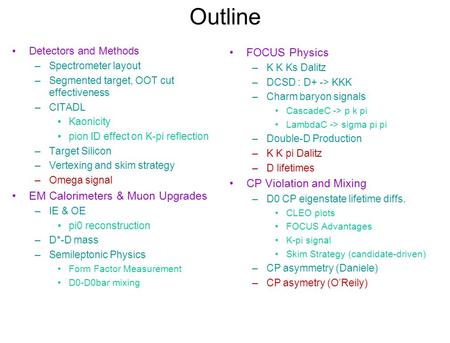 Outline Detectors and Methods –Spectrometer layout –Segmented target, OOT cut effectiveness –CITADL Kaonicity pion ID effect on K-pi reflection –Target.