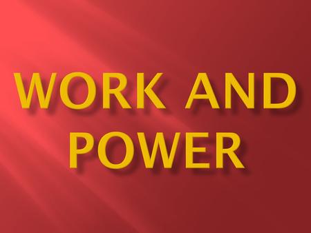  Work – the product of force and the distance traveled  The unit of Work is a Joule (J)  Work= Force × distance W = F ● d Distance (m) Force (N) Work.