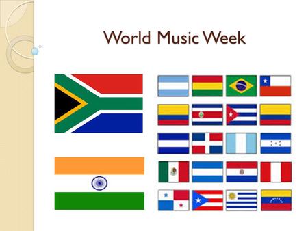 World Music Week. This week’s concepts… National 3 Latin American, Steel Band National 4 African Music, panpipes National 5 Indian, pitch bend, bongo.