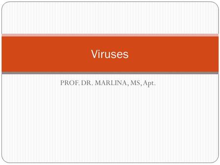 PROF. DR. MARLINA, MS, Apt. Viruses. Viruses, Viroids and Prions.