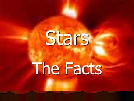 Stars The Facts. How Stars work They make light and heat energy through a nuclear reaction called Fusion. They make light and heat energy through a nuclear.