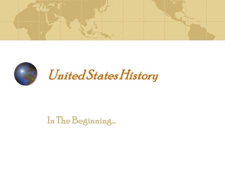 United States History In The Beginning… Discuss the following questions with your group write your answers on the big paper.. What countries do you think.