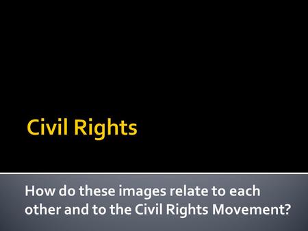 How do these images relate to each other and to the Civil Rights Movement?