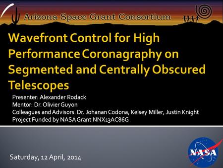 Presenter: Alexander Rodack Mentor: Dr. Olivier Guyon Colleagues and Advisors: Dr. Johanan Codona, Kelsey Miller, Justin Knight Project Funded by NASA.