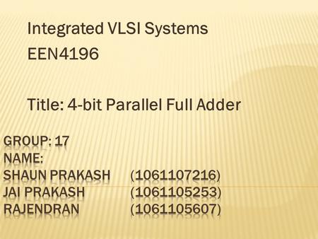 Integrated VLSI Systems EEN4196 Title: 4-bit Parallel Full Adder.