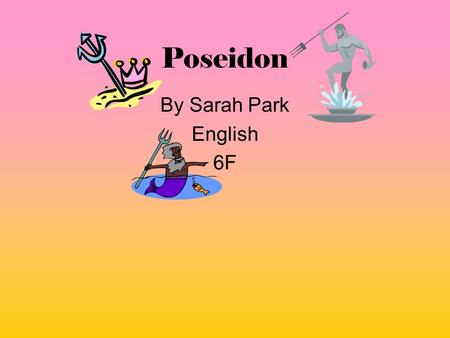 Poseidon By Sarah Park English 6F.