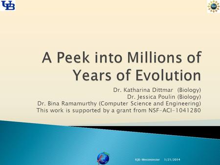 Dr. Katharina Dittmar (Biology) Dr. Jessica Poulin (Biology) Dr. Bina Ramamurthy (Computer Science and Engineering) This work is supported by a grant from.