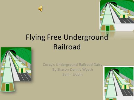 Flying Free Underground Railroad Corey’s Underground Railroad Dairy By Sharon Dennis Wyeth Zahir Uddin.