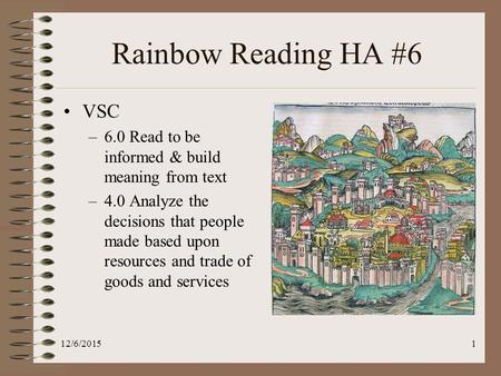 Rainbow Reading HA #6 VSC –6.0 Read to be informed & build meaning from text –4.0 Analyze the decisions that people made based upon resources and trade.