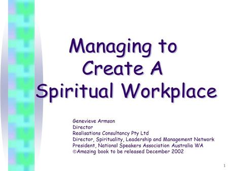 1 Genevieve Armson Director Realisations Consultancy Pty Ltd Director, Spirituality, Leadership and Management Network President, National Speakers Association.