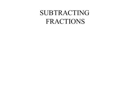 SUBTRACTING FRACTIONS. Step 1. Make sure the bottom numbers (the denominators) are the same. Step 2. Subtract the top numbers (the numerators). Put the.