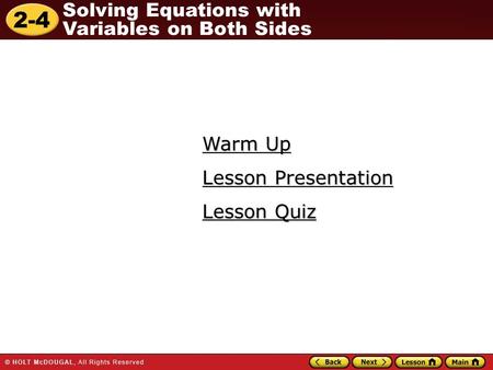 2-4 Solving Equations with Variables on Both Sides Warm Up Warm Up Lesson Quiz Lesson Quiz Lesson Presentation Lesson Presentation.