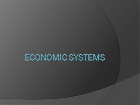 3 main economic systems  Traditional  Market  Command.