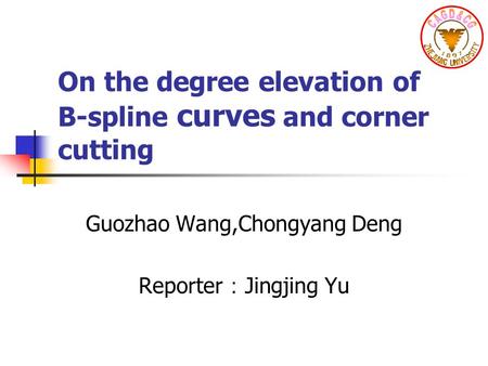 On the degree elevation of B-spline curves and corner cutting Guozhao Wang,Chongyang Deng Reporter ： Jingjing Yu.