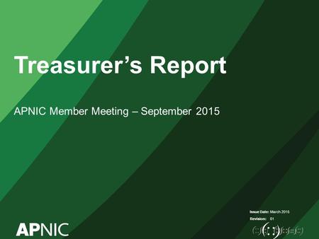 Issue Date: Revision: Treasurer’s Report APNIC Member Meeting – September 2015 March 2015 01.