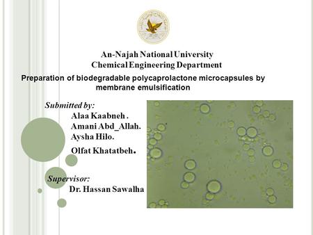 An-Najah National University Chemical Engineering Department Preparation of biodegradable polycaprolactone microcapsules by membrane emulsification Submitted.