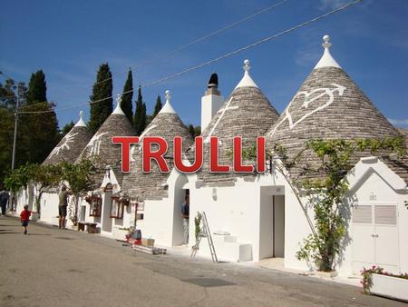 Trulli are some old constructions. They was similar to our modern house and facilities for the inhabitants. are old stone buildings dry, conical, originally.