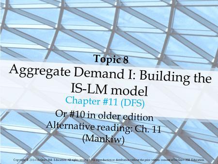 Topic 8 Aggregate Demand I: Building the IS-LM model