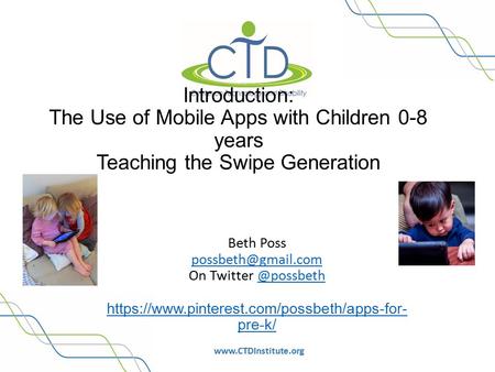 Introduction: The Use of Mobile Apps with Children 0-8 years Teaching the Swipe Generation Beth Poss On Twitter.