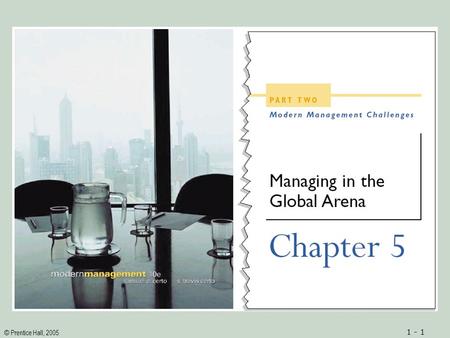 © Prentice Hall, 2005 1 - 1. © Prentice Hall, 2005 1 - 2 1.An understanding of international management and its importance to modern managers 2.An understanding.