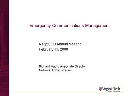 Emergency Communications Management Annual Meeting February 11, 2008 Richard Hach, Associate Director Network Administration.