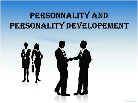 PersonnalitY and personality developement. PERSONALITY !!!