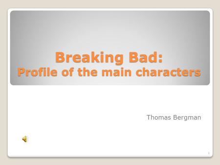 Breaking Bad: Profile of the main characters Thomas Bergman 1.