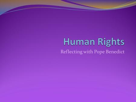 Reflecting with Pope Benedict. Father, your truth is made known in your Word. Guide us to seek the truth of the human person. Teach us the way to love.