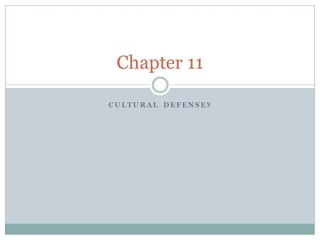 CULTURAL DEFENSE? Chapter 11. With the large numbers of immigrants coming to the United States, inevitably some immigrants end up in the court system.