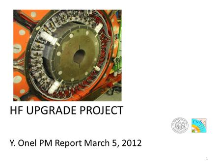 HF UPGRADE PROJECT Y. Onel PM Report March 5, 2012 1.