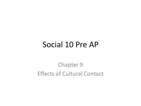 Social 10 Pre AP Chapter 9 Effects of Cultural Contact.