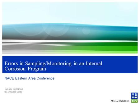 Lynsay Bensman 06 October 2009 Errors in Sampling/Monitoring in an Internal Corrosion Program NACE Eastern Area Conference.