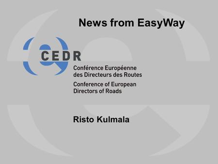 Risto Kulmala News from EasyWay. EasyWay CEDR O1 Stockholm 12 Feb 20092 EasyWay Deployment of European ITS Services on TERN 21+3 countries (EU+oth) Road.